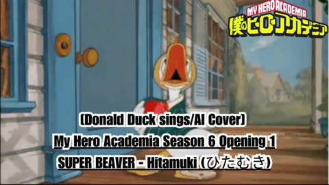 [Donald Duck sings/AI Cover] My Hero Academia Season 6 Opening 1 SUPER BEAVER - Hitamuki (ひ