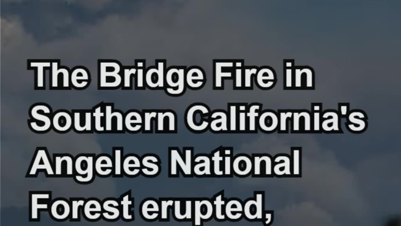 Southern California’s Bridge Fire: 34,000 Acres Consumed in Just Hours