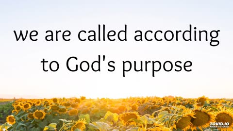 we are called according to God's purpose