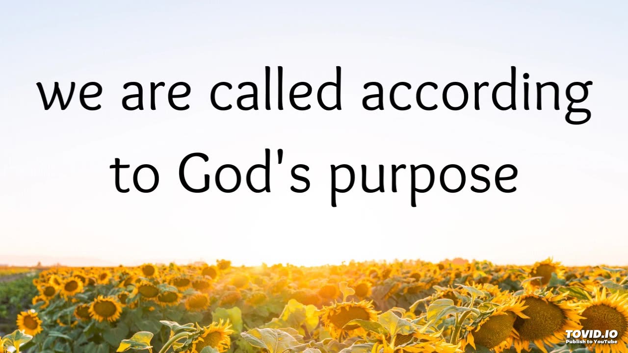 we are called according to God's purpose