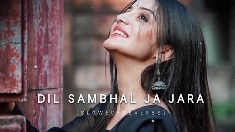 Dil sambhal ja jara lofi song