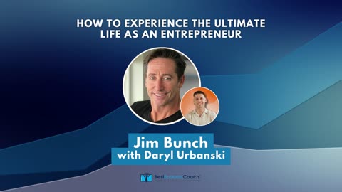 How to Experience the Ultimate Life as an Entrepreneur with Jim Bunch