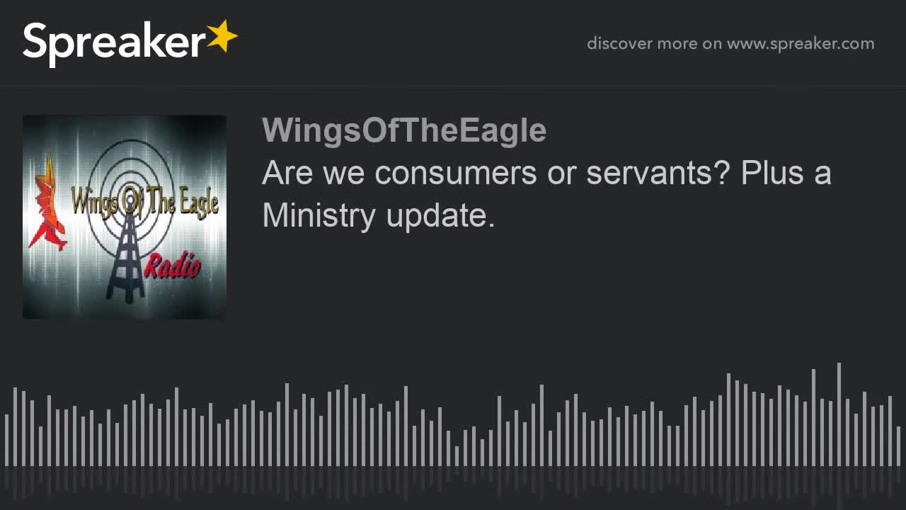Are we consumers or servants? Plus a Ministry update.