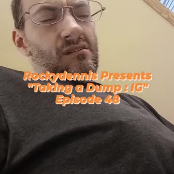 Rockydennis Presents "Taking a Dump : IG" Episode 51