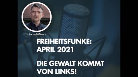 Freiheitsfunke April 2021 - Die Gewalt kommt von LINKS!