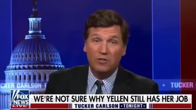 Tucker Carlson: why does Janet Yellen still have her job ?!