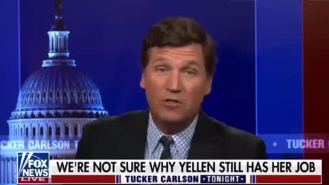 Tucker Carlson: why does Janet Yellen still have her job ?!