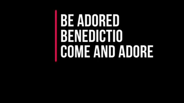 Be Adored - Benedictio - Come and Adore