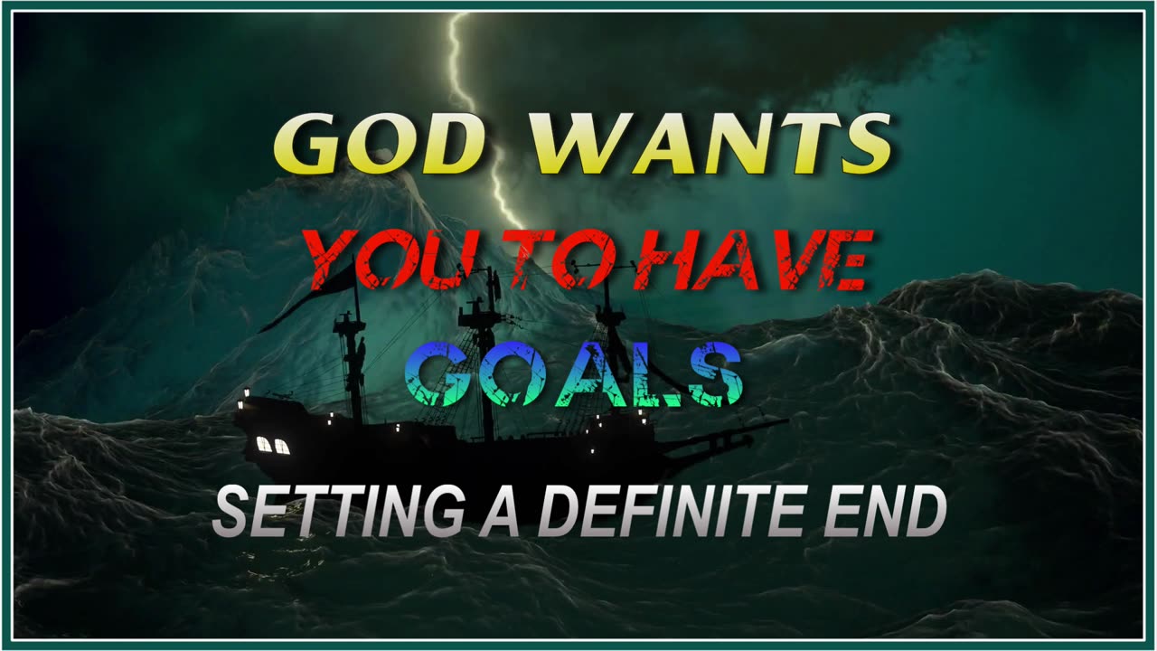 God Wants You to Have Goals - Setting a Definite End