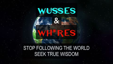 Wusses & Wh*res - Stop Following the World Seek True Wisdom