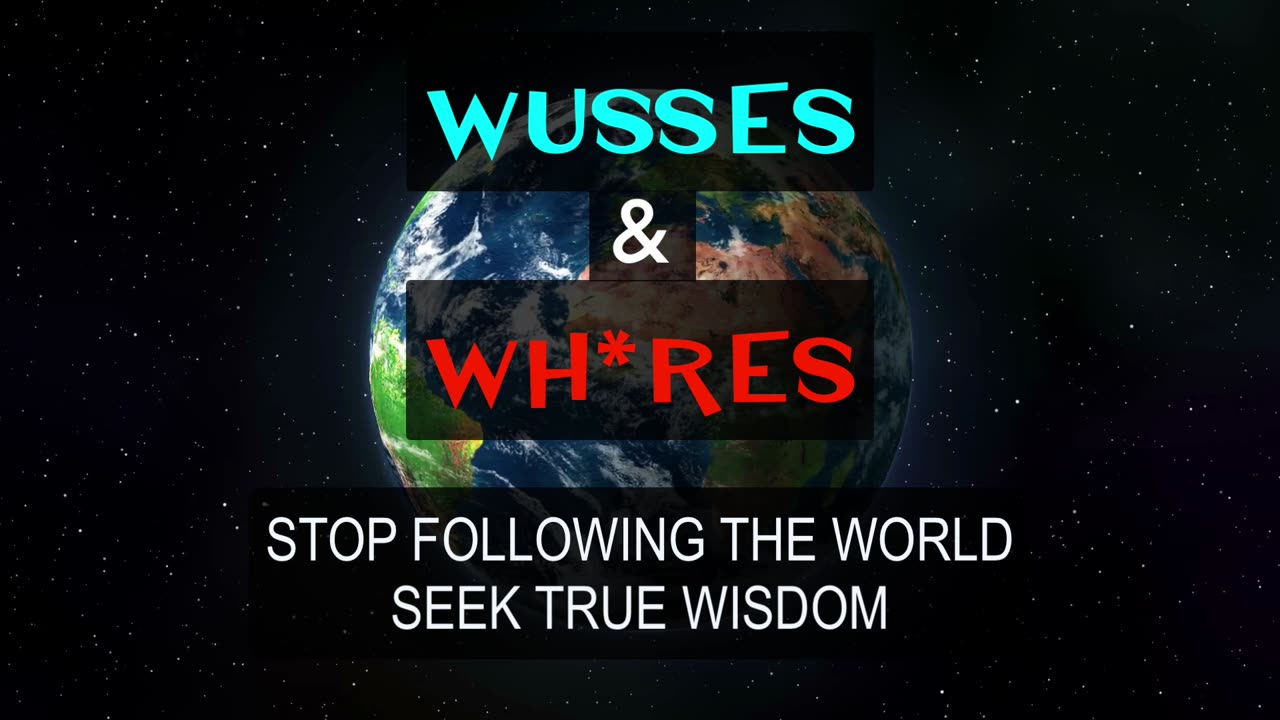 Wusses & Wh*res - Stop Following the World Seek True Wisdom