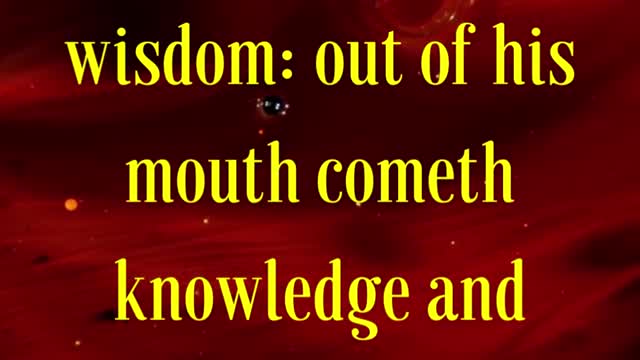 BIBLE VERSE FOR THE DAY... “For the LORD giveth wisdom: out of his mouth cometh knowledge....