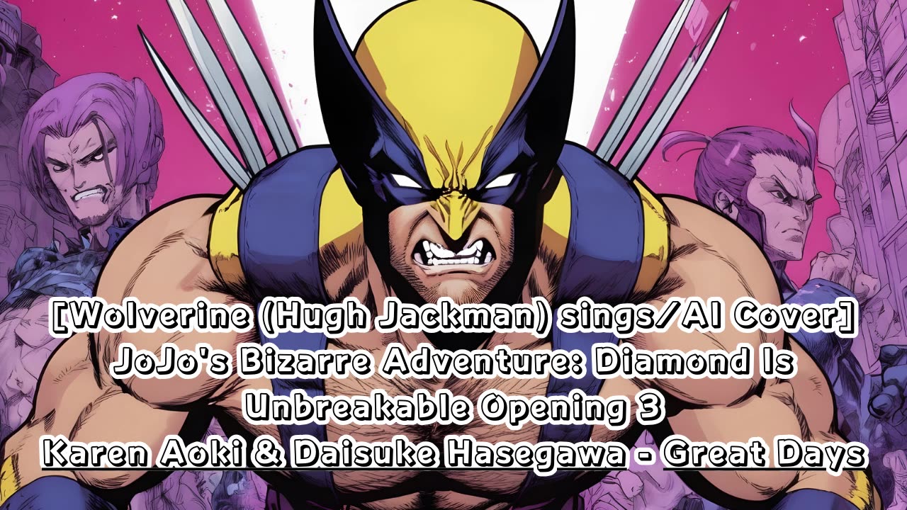 [Wolverine AI Cover] JoJo'sBizarreAdventure:DU Op 3 KarenAoki & DaisukeHasegawa - Great Days