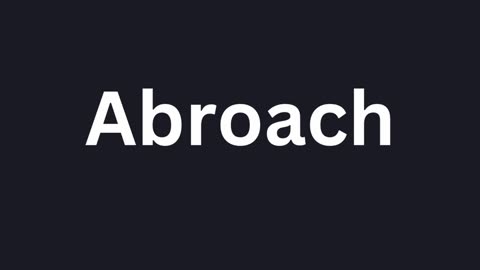 How to Pronounce "Abroach"