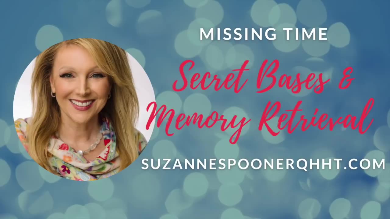 Missing Time, Secret Bases & Memory Retrieval ~ Suzanne Spooner QHHT