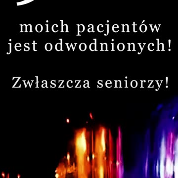 Nawodnienie - 90 procent pacjentów jest odwodnionych 💦, 5 fragment... - P. K., CM Vis Vitalis