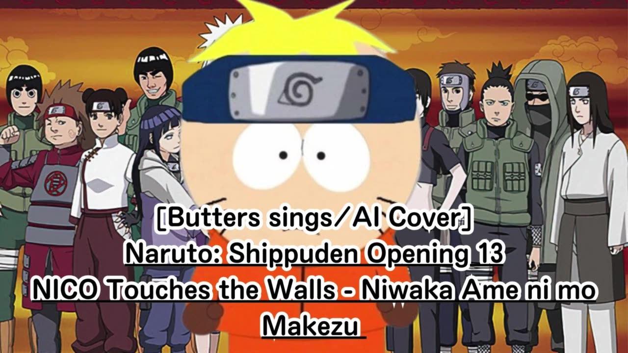 [Butters sings/AI Cover] Naruto:Shippuden OP 13 NICO Touches the Walls - Niwaka Ame ni mo Makezu