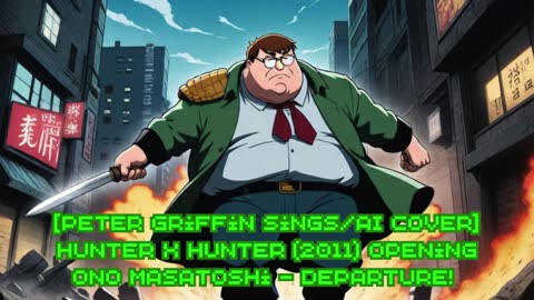 [Peter Griffin sings/AI Cover] Hunter x Hunter (2011) ハンター×ハンター Opening Ono Masatoshi - departure!