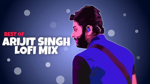 Arjit Singh lofi best song