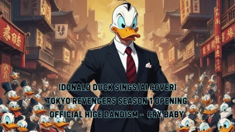 [Donald Duck sings/AI Cover] Tokyo Revengers Season 1 Opening 1 Official HiGE DANdism - Cry Baby