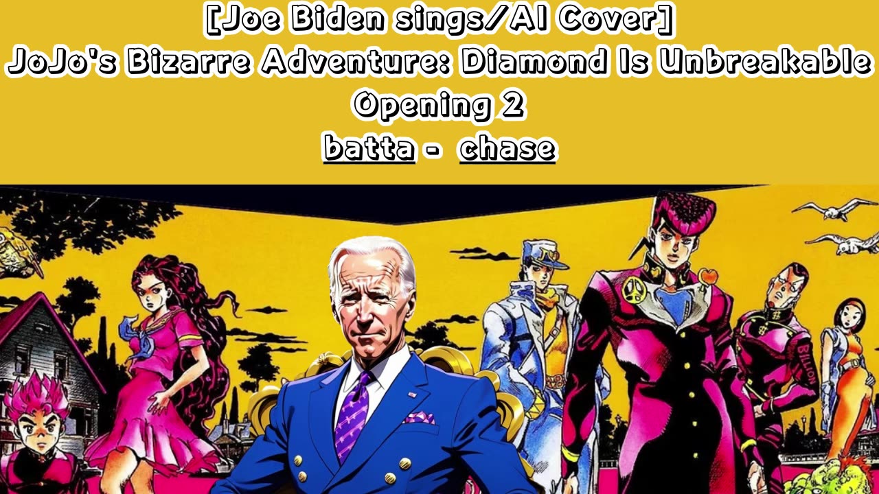 [Joe Biden sings//AICover] JoJo's Bizarre Adventure:Diamond is Unbreakable Op 2/OP 6 batta - chase