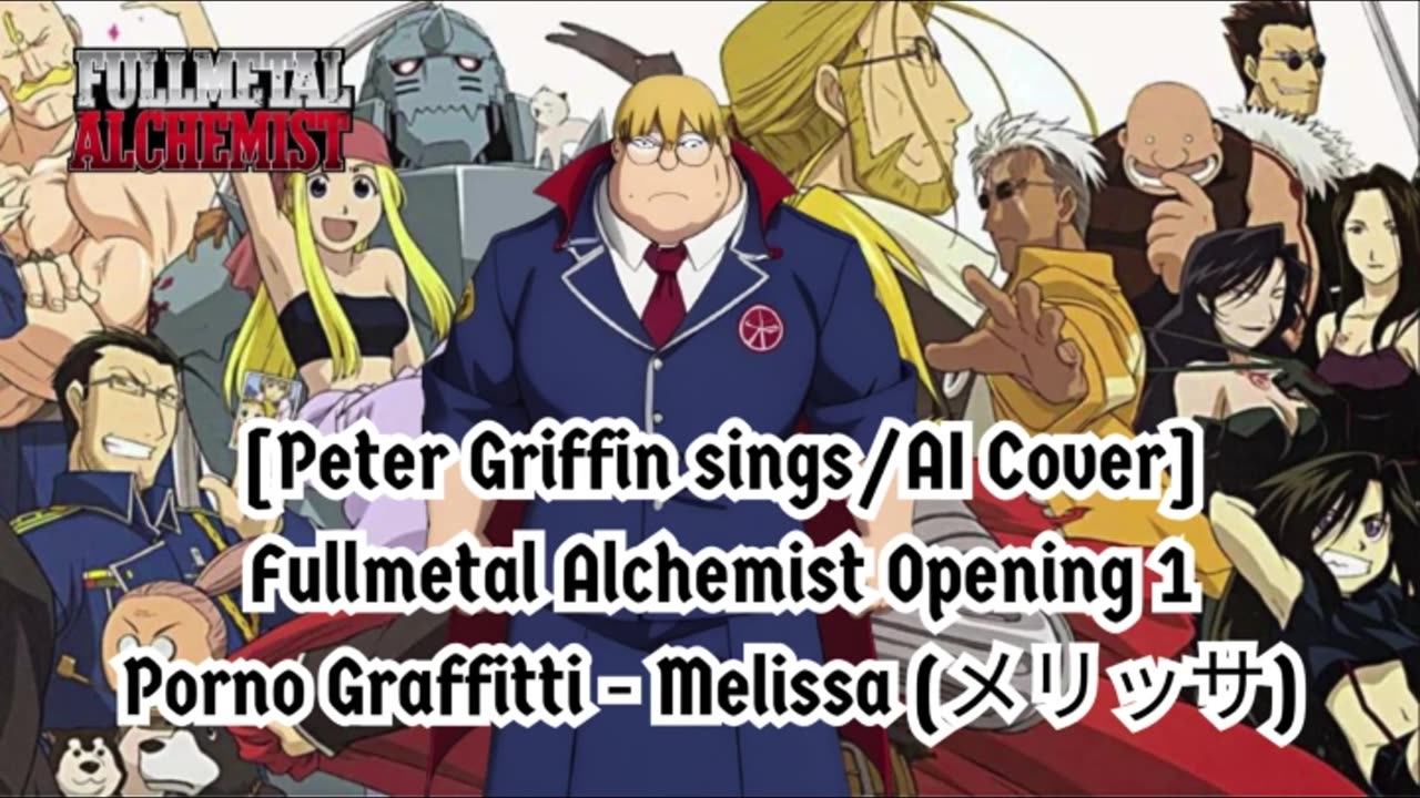 [Peter Griffin AI Cover] Fullmetal Alchemist Opening 1 | Porno Graffitti - Melissa (メリッサ)