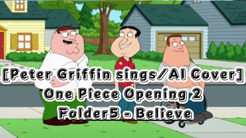 [Peter Griffin sings/AI Cover] One Piece Opening 2 Folder 5- Believe