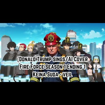[Donald Trump sings/AI Cover] Fire Force Season 1 Ending 1 Keina Suda - veil