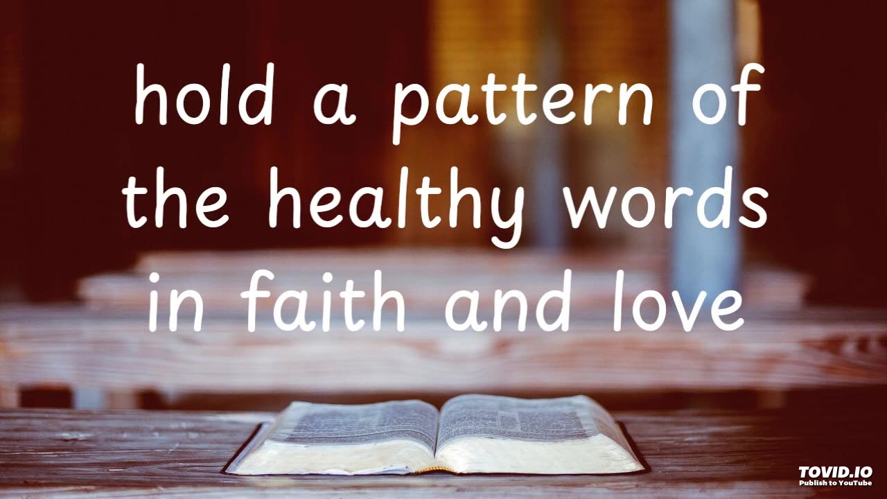 hold a pattern of the healthy words in faith and love