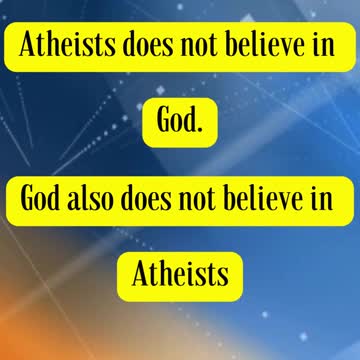 David Ascherick Said - Atheists does not believe in God. God also does not believe in Atheists