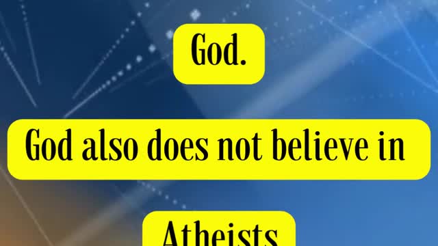 David Ascherick Said - Atheists does not believe in God. God also does not believe in Atheists