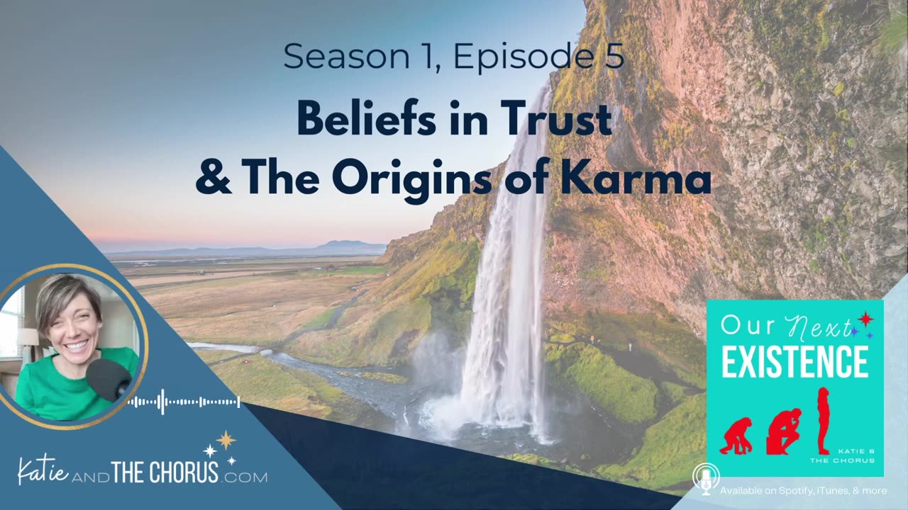 S01E05 Beliefs In Trust & The Origins of Karma - Our Next Existence podcast