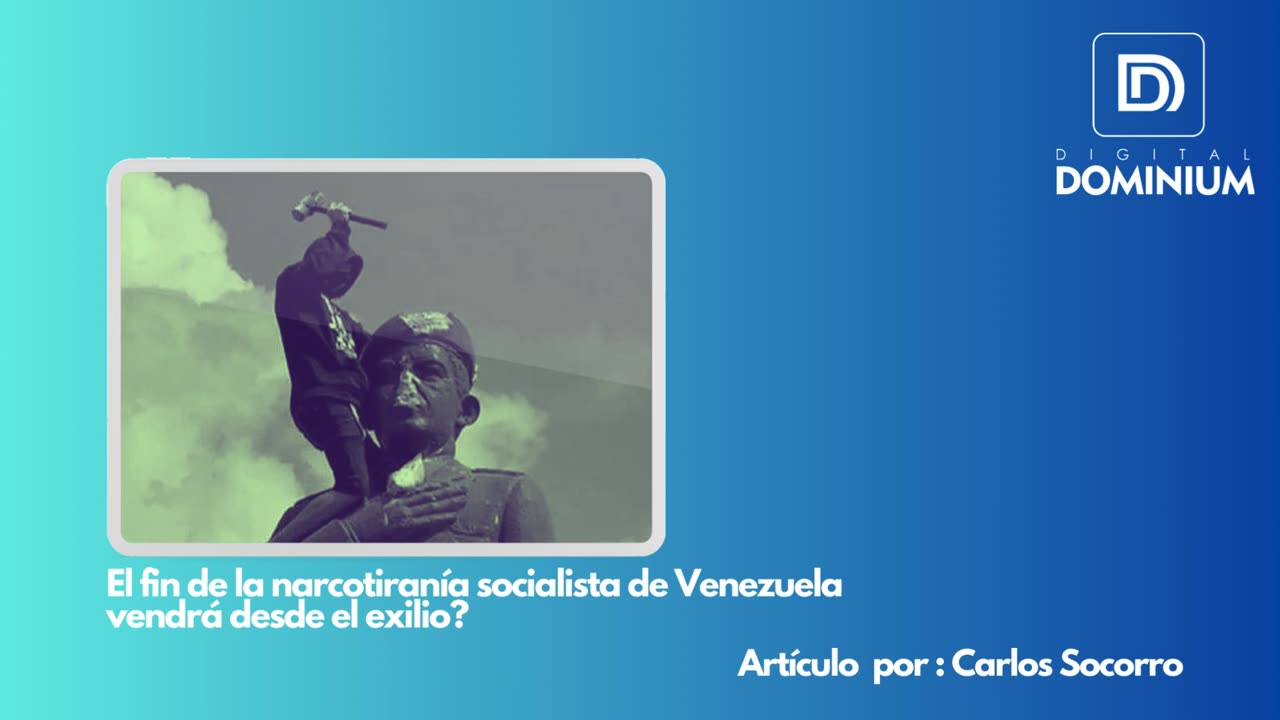 El fin de la narcotiranía socialista de Venezuela vendrá desde el exilio? (Audio Artículo)