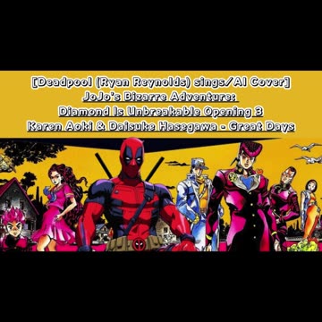 [Deadpool sings/AI Cover] JoJo'sBizarreAdventure:DU Op 3 KarenAoki & DaisukeHasegawa - Great Days