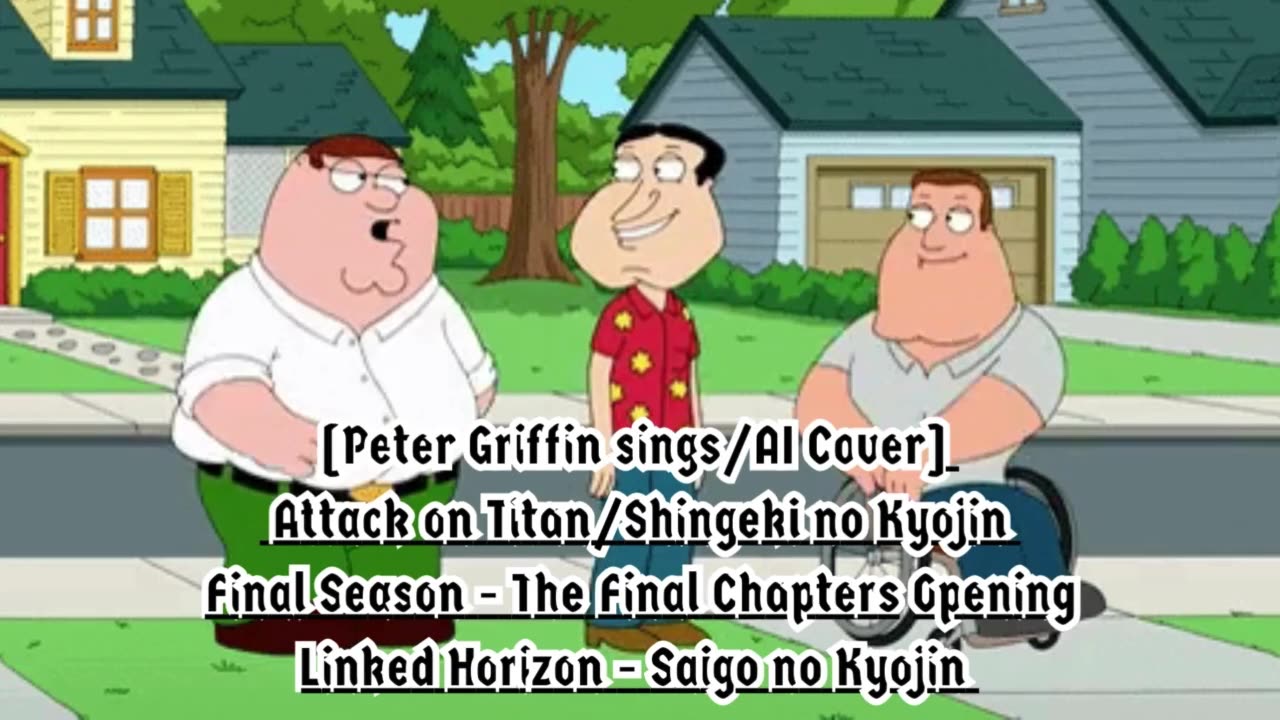 [Peter Griffin sings AI] AttackonTitan: FinalSeason - TheFinalChapters LinkedHorizon - SaigonoKyojin