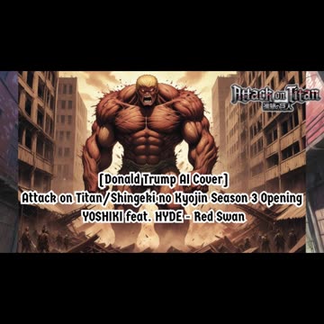 [Donald Trump sings/AI Cover] Attack on Titan Season 3 Opening YOSHIKI feat. HYDE - "Red Swan"