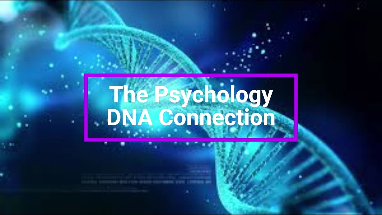 The DNA Connection of Our Psychology