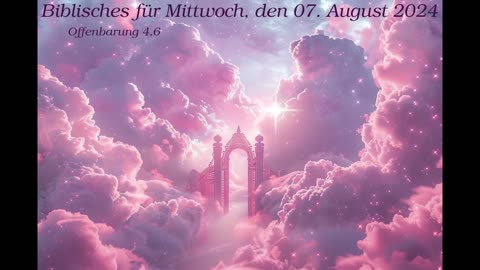 Biblisches für Mittwoch, den 07. August 2024 zu Offenbarung 4,6