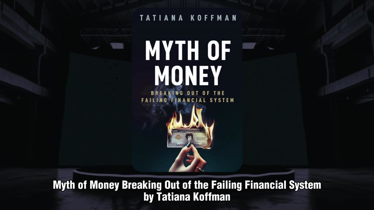 Myth of Money Breaking Out of the Failing Financial System by Tatiana Koffman