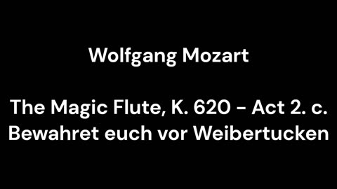 The Magic Flute, K. 620 - Act 2. c. Bewahret euch vor Weibertucken