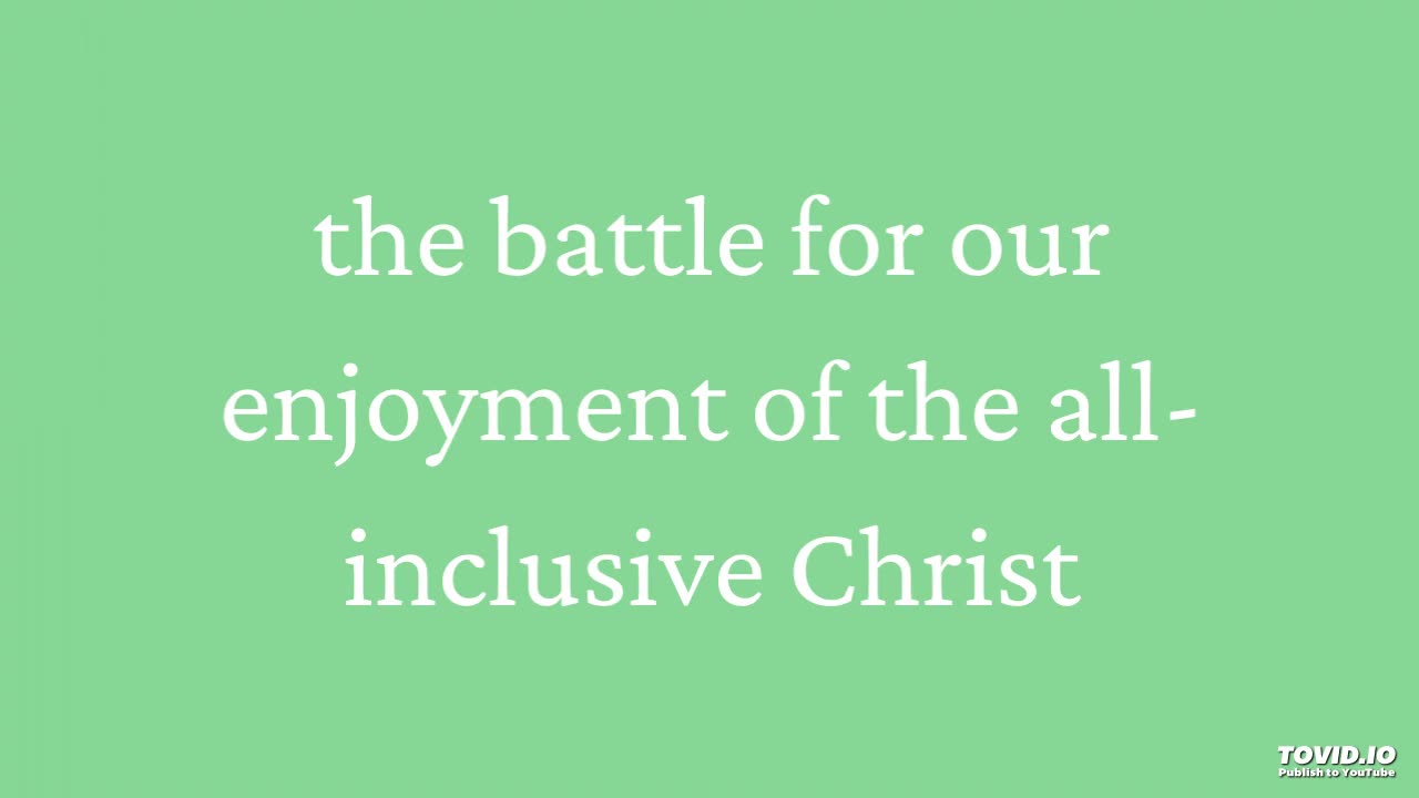 the battle for our enjoyment of the all-inclusive Christ