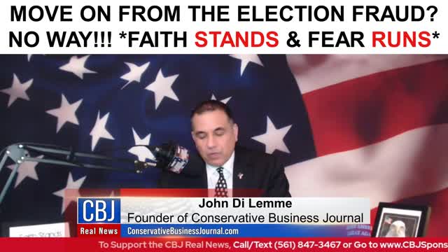 Move ON from the Election Fraud! NO WAY!!!!!!!!!!!!!! Faith Stands and Fear Runs!