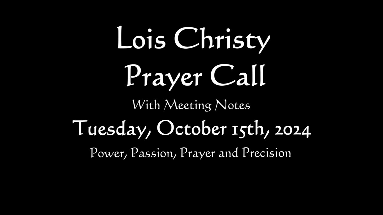 Lois Christy Prayer Group conference call for Tuesday, October 15th, 2024