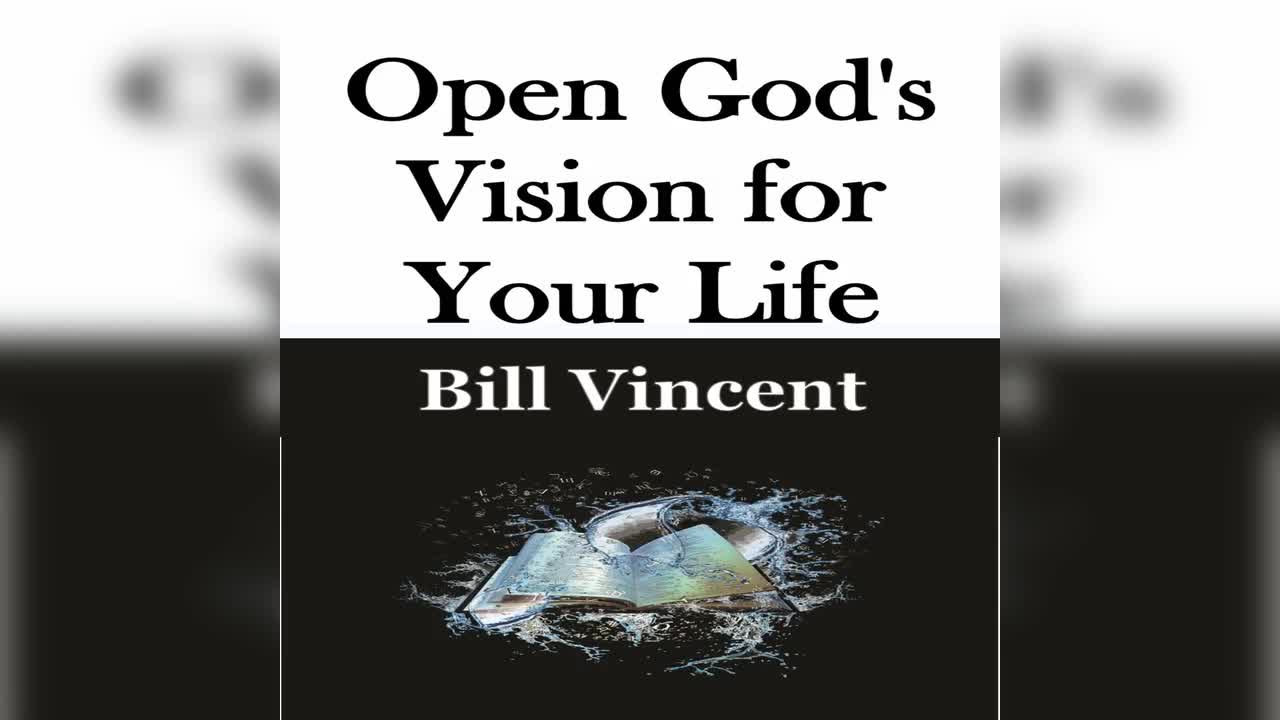 Open God's Vision for Your Life by Bill Vincent