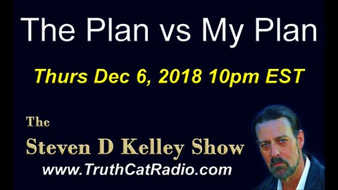 The Plan vs My Plan, The Steven D Kelley Show Dec-6-2018