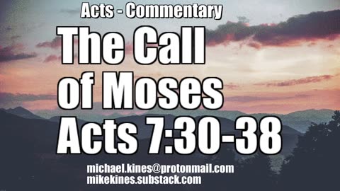 The Call of Moses - Acts 7:30-38 - Comments by Mike Kines