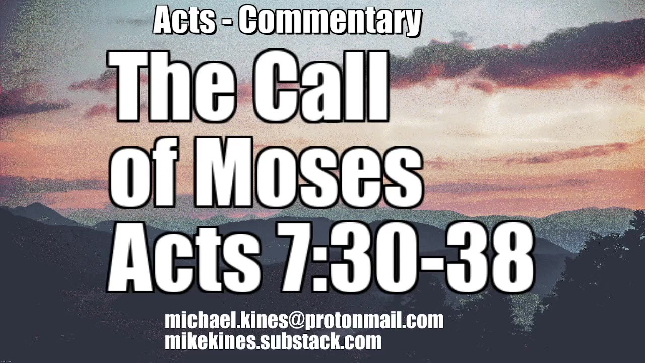 The Call of Moses - Acts 7:30-38 - Comments by Mike Kines