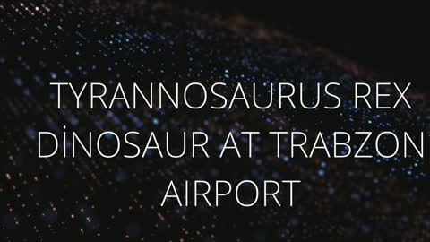 TYRANNOSAURUS REX DİNOSAUR AT TRABZON AIRPORT