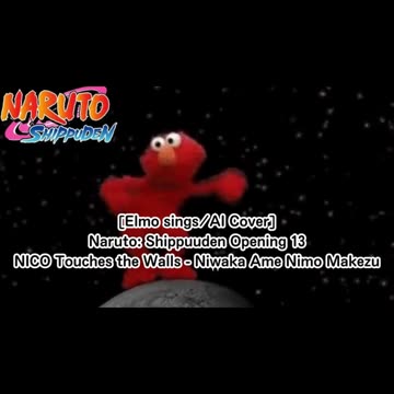 [Elmo sings/AI Cover] Naruto: Shippuden OP 13 NICO Touches the Walls - Niwaka Ame ni mo Makezu