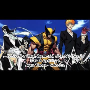 [Wolverine sings/AI Cover] Bleach Opening 9 Aqua Timez - Velonica